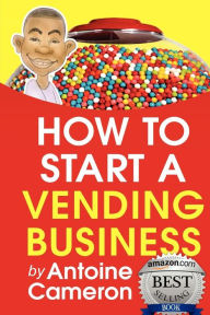 Title: How to Start a Vending Business, Author: Antoine Cameron