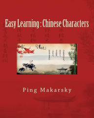 Title: Easy Learning: Chinese Characters: Chinese Characters Complete Learning Guide-an excellent book with hundreds of pictures and detailed explanations for easy memorization. It will effectively help self-study learners to master Chinese characters in a shor, Author: Robert Gray