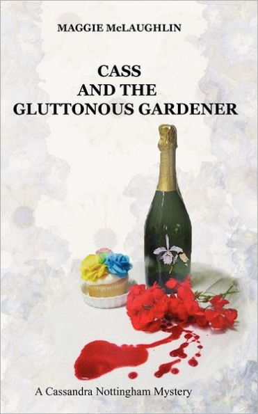 Cass and the Gluttonous Gardener: A Cassandra Nottingham Mystery
