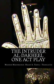 Title: The Intruder: One Act Play: Al-Dakheel: One Act Play (Bilingual), Author: Maurice Maeterlinck