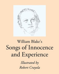 Title: William Blake's Songs of Innocence and Experience: Illustrated by Robert Crayola, Author: Robert Crayola