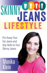 Title: Skinny Jeans Lifestyle: Revealed by Beverly Hills Nutritionist & Lifestyle Coach, Author: Monika Klein