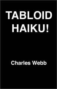 Title: Tabloid Haiku!, Author: Charles Webb