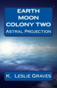 Title: Earth Moon Colony Two: Dream Casters I, Author: K. Leslie Graves