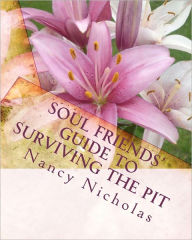 Title: Soul Friends' Guide to Surviving the Pit: A Step-by-Step Handbook for Surviving and Thriving Through Tough Life Changes, Author: Jeff Nicholas