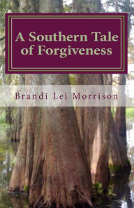 Title: A Southern Tale of Forgiveness, Author: Brandi Lei Morrison