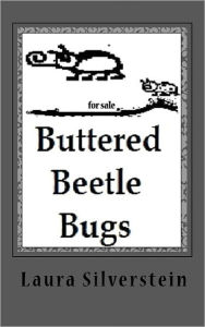 Title: Buttered Beetle Bugs: Short poems and silly rhymes, Author: Laura a Silverstein