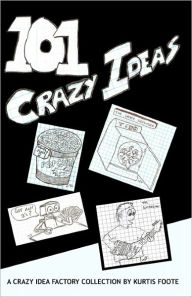 Title: 101 Crazy Ideas: The Crazy Idea Collection, Author: Kurtis Foote
