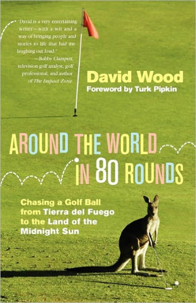 Around the World 80 Rounds: Chasing a Golf Ball from Tierra del Fuego to Land of Midnight Sun