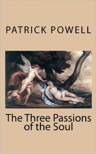 Title: The Three Passions of the Soul, Author: Patrick Wayne Powell