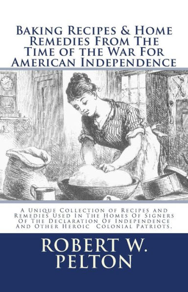 Baking Recipes & Home Remedies From The Time of the War For American Independence: Special Yorktown Edition