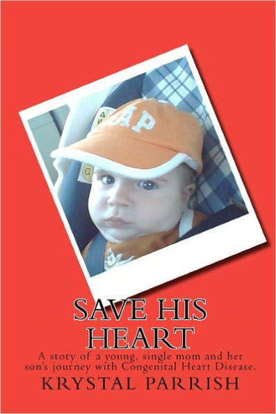 Save His Heart: A story of a young, single mom and her son's journey with Congenital Heart Disease.