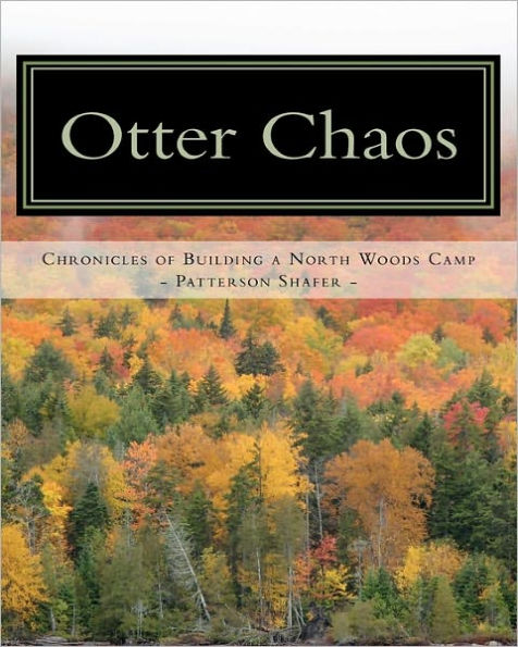 Otter Chaos: A do-it-yourself guide to building a North Woods camp
