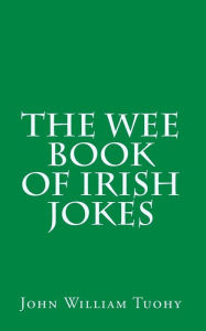 Title: The Wee Book of Irish Jokes, Author: John William Tuohy