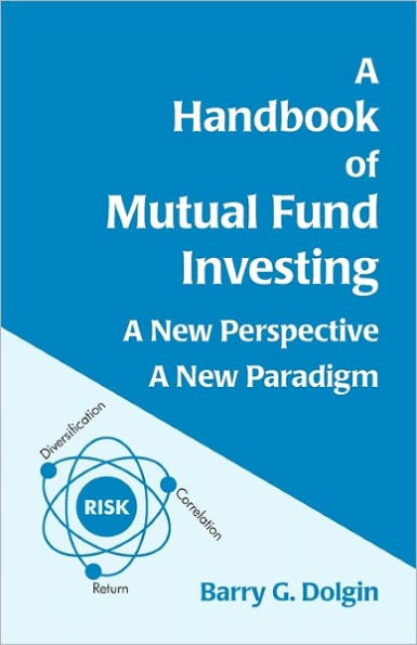 A Handbook of Mutual Fund Investing: A New Perspective, A New Paradigm