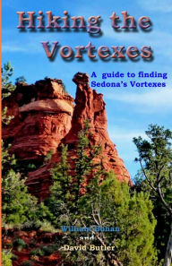 Title: Hiking the Vortexes: An easy-to use guide for finding and understanding Sedona's vortexes, Author: David Butler