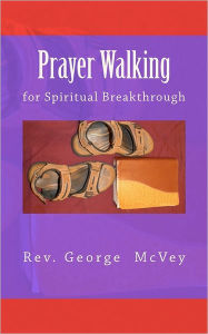 Title: Prayer Walking for Spiritual Breakthrough, Author: George H McVey Sr