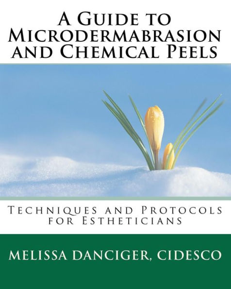 A Guide to Microdermabrasion and Chemical Peels: Techniques and Protocols for Estheticians