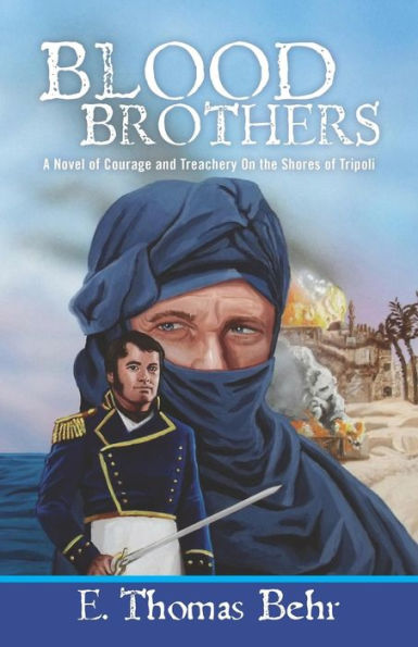 Blood Brothers: A Novel of Courage and Treachery On the Shores of Tripoli