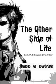 Title: The Other Side of Life (Book #1 / Cyberpunk Elven Trilogy), Author: Jess C Scott
