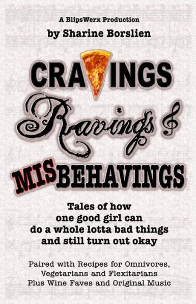 Cravings, Ravings & Misbehavings: Tales of how one good girl can do a whole lotta bad things and still turn out okay