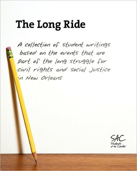 The Long Ride: A collection of student writings based on the events that are part of the long struggle for civil rights and social justice in New Orleans