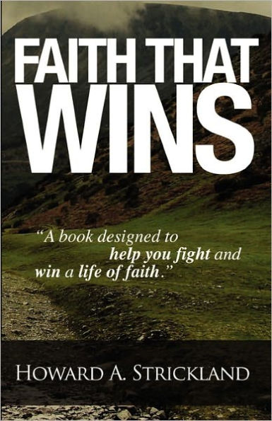 Faith that Wins: A book that will help you fight and win the life of faith.