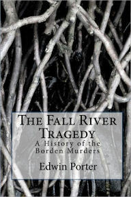 Title: The Fall River Tragedy: A History of the Borden Murders, Author: Edwin H. Porter