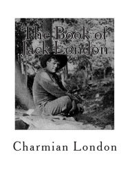 Title: The Book of Jack London: [Volume 1], Author: Charmian London