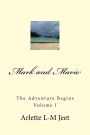Mark and Marie The Adventure Begins Volume I: This is the first in a series of novels written by Arlette L-M Jeet. This is a work of fiction based on characters developed by the author.