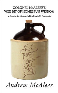 Title: Colonel McAleer's Wee Bit of Homespun Wisdom: a Kentucky Colonel's Brickbats & Bouquets, Author: Andrew McAleer