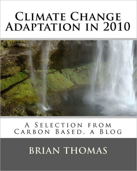 Climate Change Adaptation in 2010: A Selection from Carbon Based, a Blog
