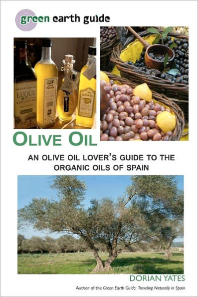 Olive Oil: An Olive Oil Lover's Guide to the Organic Oils of Spain