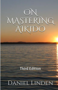 Title: On Mastering Aikido, 2nd Edition, Author: Mitsugi Saotome