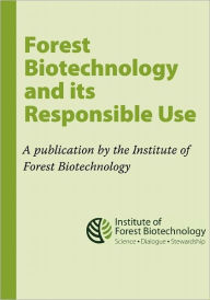 Title: Forest Biotechnology and its Responsible Use: A biotech Tree Primer by the Institute of Forest Biotechnology, Author: Susan McCord