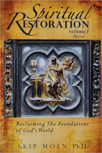 Spiritual Restoration, Vol. 1 revised: Reclaiming the Foundations of God's World