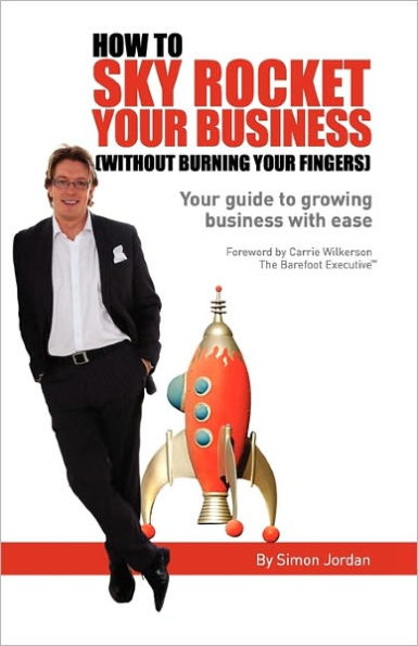 How to Sky Rocket Your Business: without burning your fingers
