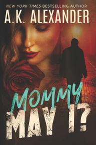 Title: Mommy, May I?, Author: A K Alexander