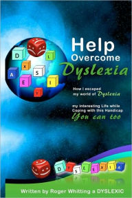 Title: Help Overcome Dyslexia: How I escaped my world of Dyslexia, Author: Roger Whitting