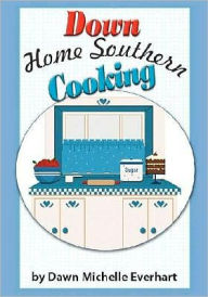 Title: Down Home Southern Cooking, Author: Timothy Craig Everhart