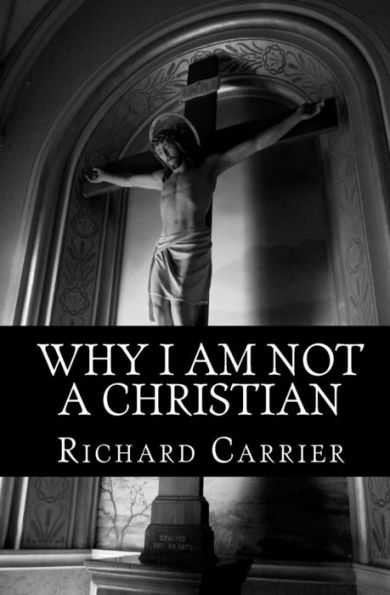 Why I Am Not a Christian: Four Conclusive Reasons to Reject the Faith