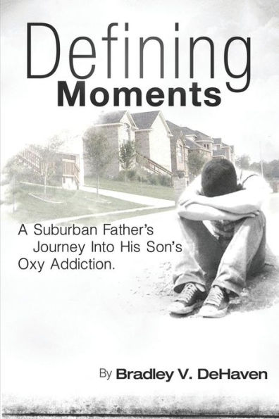 Defining Moments: A Suburban Father's Journey into his Son's Oxy Addiction