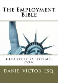 Title: The Employment Bible: googlelegalforms.com, Author: Esq Danie Victor