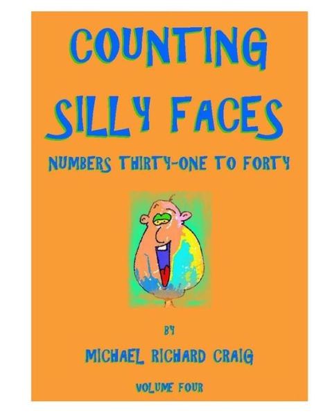 Counting Silly Faces Numbers Thirty-One to Forty: Volume Four