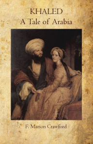 Title: Khaled A Tale of Arabia, Author: F Marion Crawford