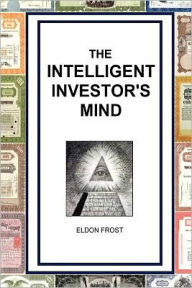 Title: The Intelligent Investor's Mind: The Psychology and Philosophy of Smart Investing, Author: Eldon Frost