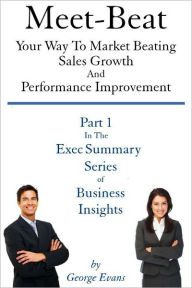 Title: Meet-Beat Your Way To Market Beating Sales Growth And Performance Improvement, Author: George Evans