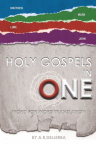 Title: HOLY GOSPELS IN ONE: Word for Word Translation, Author: A. R. Dellerba