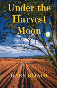 Title: Under The Harvest Moon, Author: Gary Blinco