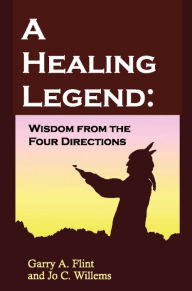 Title: A Healing Legend: Wisdom from the Four Directions, Author: Garry Flint